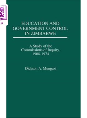 海外直订Education and Government Control in Zimbabwe: A Study of the Commissions of Inqu 津巴布韦的教育和政府控制：