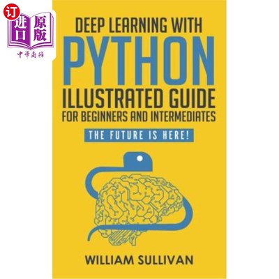 Deep Learning With Python Illustrated Guide For Beginners And Intermediates: The 深入学习python【中商原版】