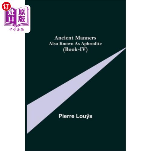 海外直订Ancient Manners; Also Known As Aphrodite (Book-IV) 古代礼仪;也被称为阿佛洛狄忒(第四册)