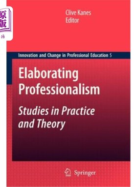 海外直订Elaborating Professionalism: Studies in Practice and Theory 阐述职业精神：实践与理论研究