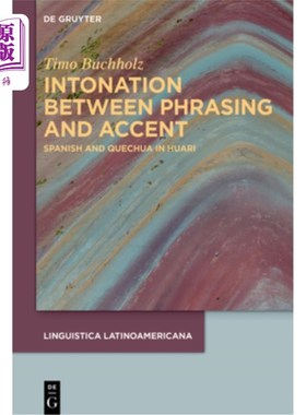 海外直订Intonation Between Phrasing and Accent: Spanish and Quechua in Huari 语调与语调：华里语中的西班牙语与盖丘亚