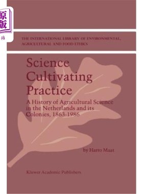 海外直订Science Cultivating Practice: A History of Agricultural Science in the Netherlan 科学栽培实践:荷兰及其殖民