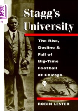 海外直订Stagg's University: The Rise, Decline, and Fall of Big-Time Football at Chicago 斯塔格大学:芝加哥顶级足球的