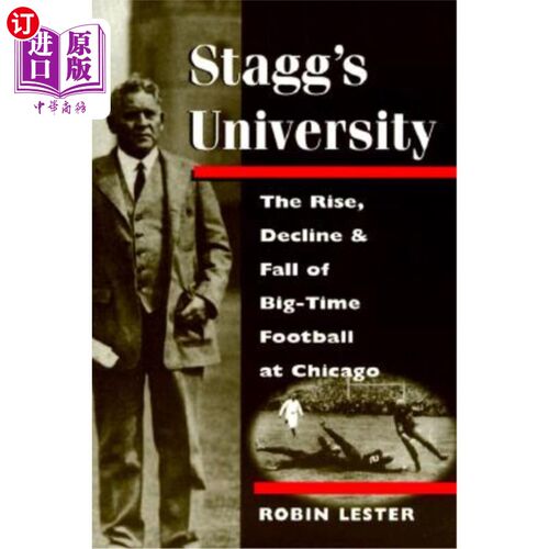 海外直订Stagg's University: The Rise, Decline, and Fall of Big-Time Football at Chicago 斯塔格大学:芝加哥顶级足球的
