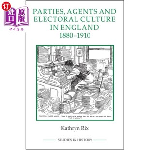 Agents 政党 Electoral 代理人和选举文化 Culture England... 海外直订Parties 1910年英国 1880 and