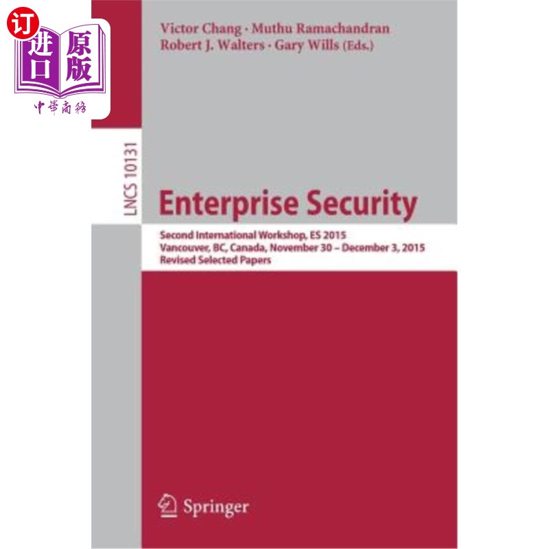 海外直订Enterprise Security: Second International Workshop, Es 2015, Vancouver, Bc, Cana 企业安全：第二届国际研讨会