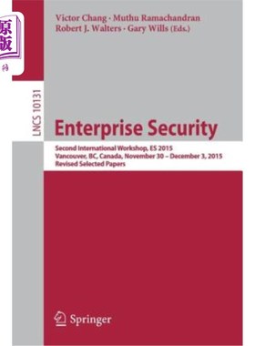 海外直订Enterprise Security: Second International Workshop, Es 2015, Vancouver, Bc, Cana 企业安全：第二届国际研讨会