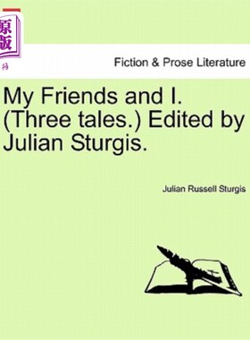 海外直订My Friends and I. (Three Tales.) Edited by Julian Sturgis. 我和我的朋友们(三个故事)朱利安·斯特吉斯(Julian S