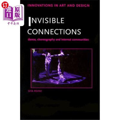 海外直订Invisible Connections: Dance, Choreography and Internet Communities 无形的联系:舞蹈，编舞和互联网社区