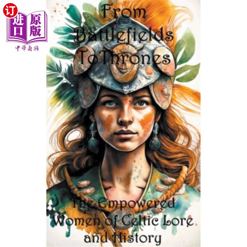 海外直订From Battlefields To Thrones: Empowered Women of Celtic Lore and History 从战场到权力：凯尔特传说和历史中的