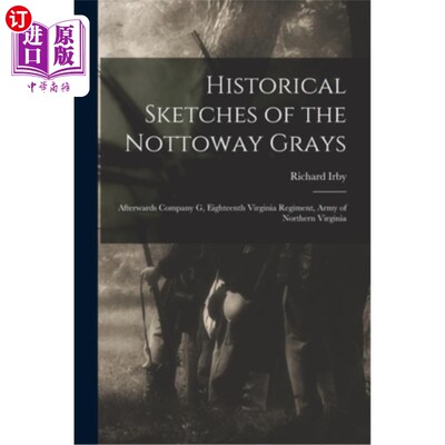 海外直订Historical Sketches of the Nottoway Grays: Afterwards Company G, Eighteenth Virg 诺托威灰人的历史素描:后来