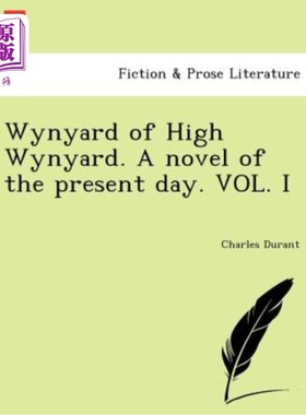 海外直订Wynyard of High Wynyard. a Novel of the Present Day. Vol. I 高温雅德的温雅德。当代小说。第1卷