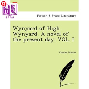 海外直订Wynyard of High Wynyard. a Novel of the Present Day. Vol. I 高温雅德的温雅德。当代小说。第1卷