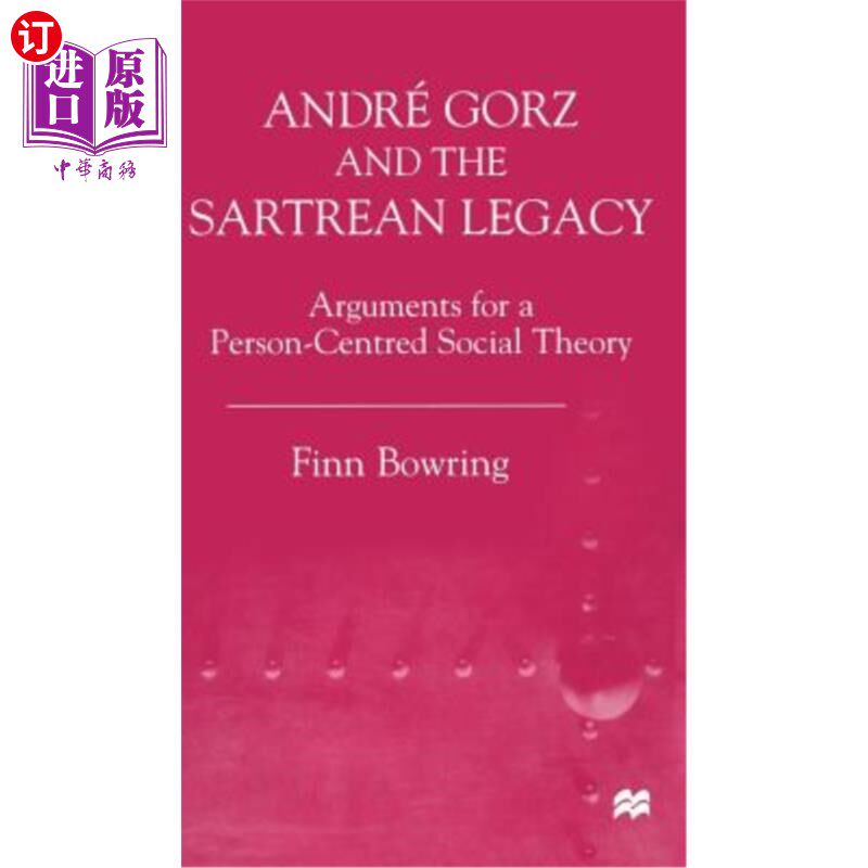 海外直订Andre Gorz and the Sartrean Legacy: Arguments for a Person-Centred Social Theory 安德烈·高兹和萨特的遗产:以