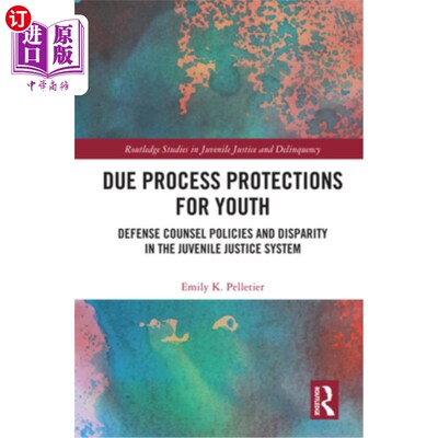 海外直订Due Process Protections for Youth: Defense Counsel Policies and Disparity in the 对青少年的正当程序保护:辩
