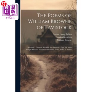 海外直订The Poems of William Browne of Tavistock: Britannia's Pastorals. Book Iii. the S 塔维斯托克的威廉·布朗的诗