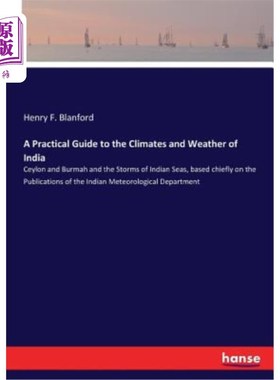 海外直订A Practical Guide to the Climates and Weather of India: Ceylon and Burmah and th 印度气候和天气实用指南:锡
