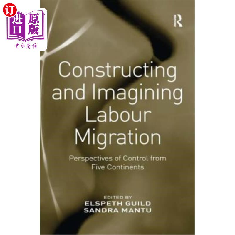 海外直订Constructing and Imagining Labour Migration: Perspectives of Control from Five C 建构与想象劳动力迁移:来自