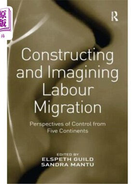 海外直订Constructing and Imagining Labour Migration: Perspectives of Control from Five C 建构与想象劳动力迁移:来自
