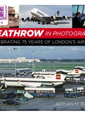 海外直订Heathrow in Photographs: Celebrating 75 Years of London's Airport 照片中的希思罗机场:庆祝伦敦机场75周年