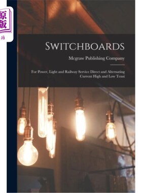 海外直订Switchboards: For Power, Light and Railway Service Direct and Alternating Curren 配电板:用于电力，照明和铁