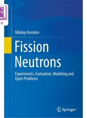 海外直订Fission Neutrons: Experiments, Evaluation, Modeling and Open Problems 裂变中子：实验、评估、建模和开放性问题
