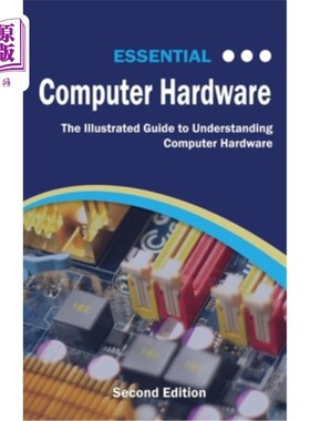 海外直订Essential Computer Hardware Second Edition: The Illustrated Guide to Understandi 基本计算机硬件第二版:理解