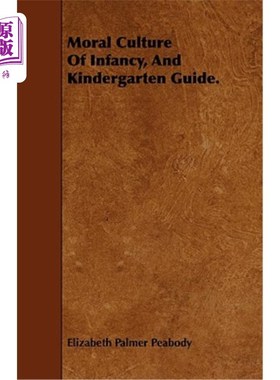 海外直订Moral Culture of Infancy, and Kindergarten Guide. 幼儿道德文化，幼儿园指南。