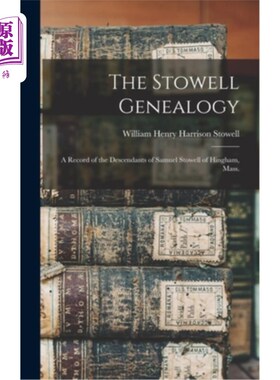 海外直订The Stowell Genealogy: A Record of the Descendants of Samuel Stowell of Hingham, 斯托尔家谱:马萨诸塞州欣厄