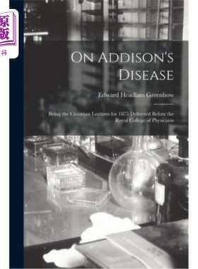 海外直订医药图书On Addison's Disease: Being the Croonian Lectures for 1875 Delivered Before the  关于艾迪生病:作为1
