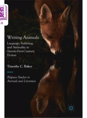 海外直订Writing Animals: Language, Suffering, and Animality in Twenty-First-Century Fict 动物写作：二十一世纪小说中