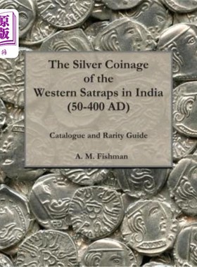 海外直订The Silver Coinage of the Western Satraps in India (50-400 AD): Catalogue and Ra 印度西部萨特拉普斯（公元50