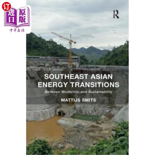 海外直订Southeast Asian Energy Transitions: Between Modernity and Sustainability 东南亚能源转型:在现代性与可持续性
