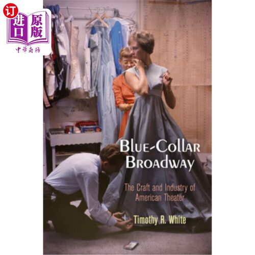 海外直订Blue-Collar Broadway: The Craft and Industry of American Theater 蓝领百老汇:美国戏剧的工艺和工业