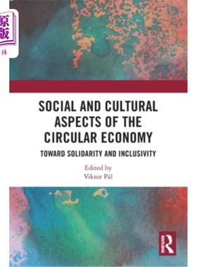 海外直订Social and Cultural Aspects of the Circular Economy: Toward Solidarity and Inclu 循环经济的社会和文化方面：
