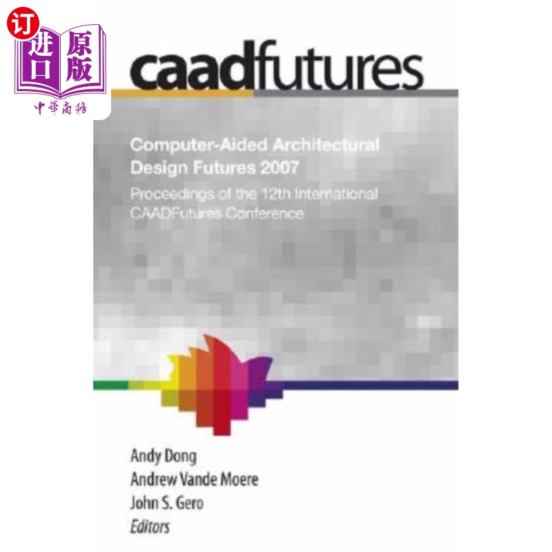 海外直订Computer-Aided Architectural Design Futures (Caadfutures) 2007: Proceedings of t 2007年计算机辅助建筑设计未