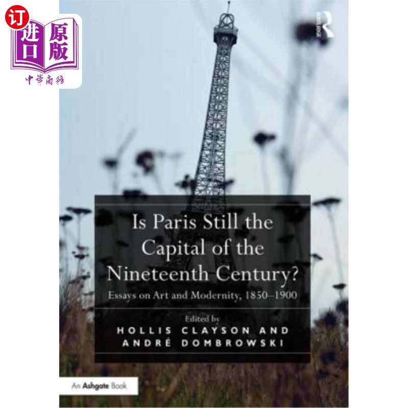 海外直订Is Paris Still the Capital of the Nineteenth Century?: Essays on Art and Moderni 巴黎还是19世纪的首都吗?:艺