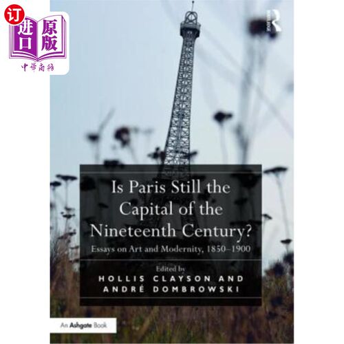 海外直订Is Paris Still the Capital of the Nineteenth Century?: Essays on Art and Moderni 巴黎还是19世纪的首都吗?:艺