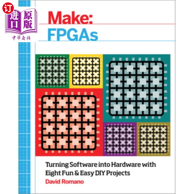 海外直订Make: FPGAs: Turning Software Into Hardware with Eight Fun and Easy DIY Projects 制作:fpga:用八