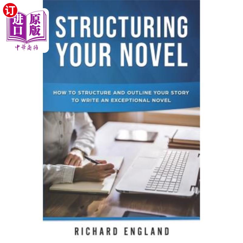 海外直订Structuring Your Novel: How to Structure and Outline Your Story to Write an Exce 组织你的小说：如何组织和勾