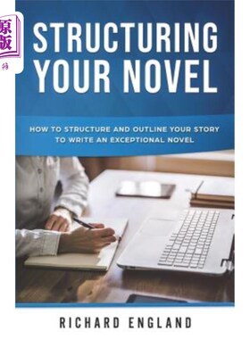 海外直订Structuring Your Novel: How to Structure and Outline Your Story to Write an Exce 组织你的小说：如何组织和勾
