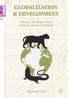 海外直订Globalization and Development: Why East Asia Surged Ahead and Latin America Fell 全球化与发展：东亚为何突飞