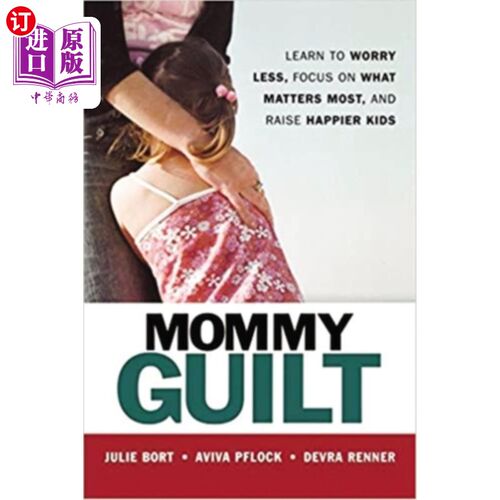 海外直订Mommy Guilt: Learn to Worry Less, Focus on What Matters Most, and Raise Happier  妈妈负罪感：学会少担心，专