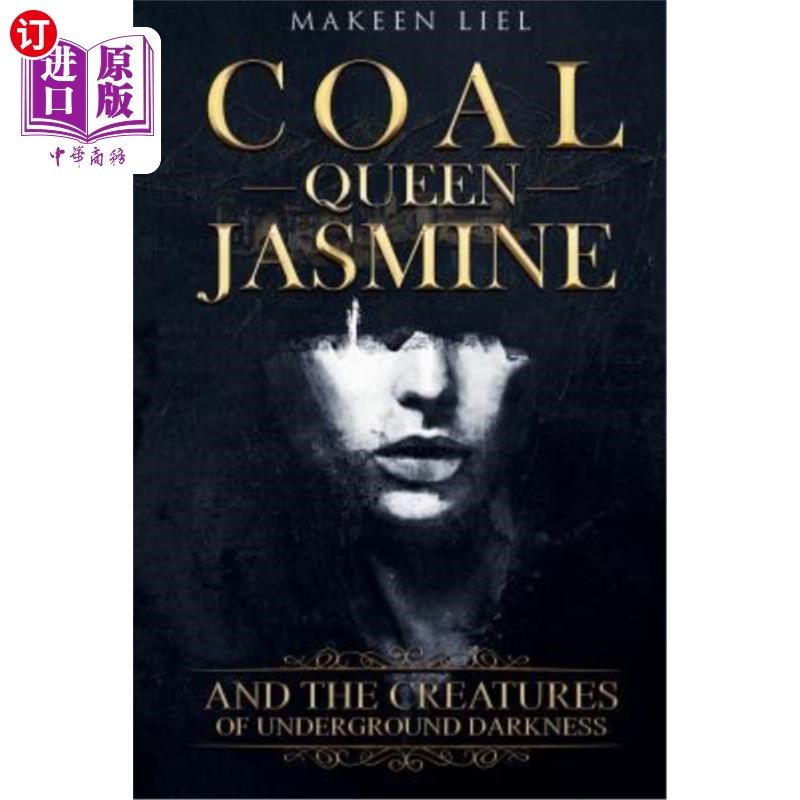 海外直订Coal Queen Jasmine: And The Creatures Of Underground Darkness 煤炭皇后茉莉花：以及地下黑暗的生物