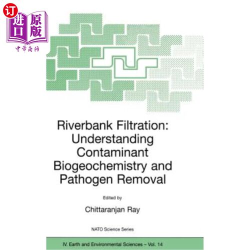 海外直订Riverbank Filtration: Understanding Contaminant Biogeochemistry and Pathogen Rem 河岸过滤:了解污染物生物地