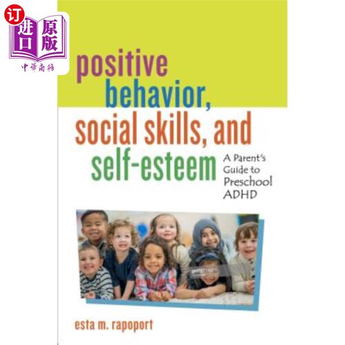 海外直订Positive Behavior, Social Skills, and Self-Esteem: A Parent's Guide to Preschool 积极行为、社交技能和自尊：