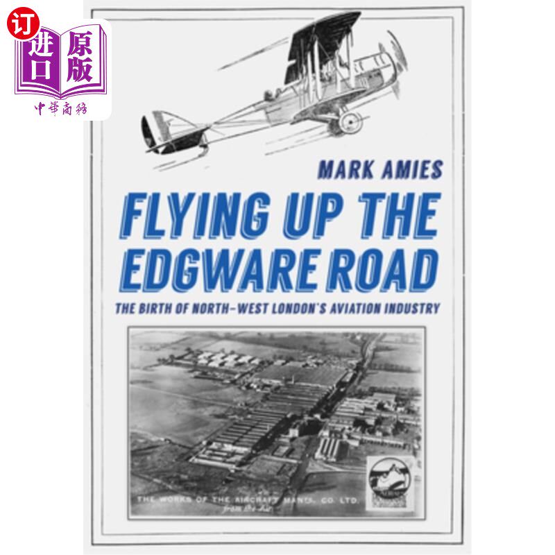 海外直订Flying Up the Edgware Road: The Birth of North-West London's Aviation Industry 飞上埃奇韦尔路:西北伦敦航空
