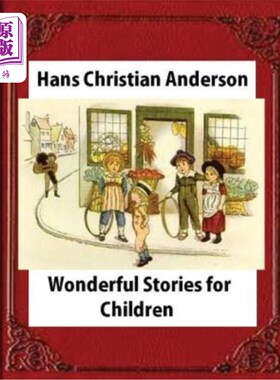 海外直订Wonderful Stories for Children, by Hans Christian Anderson and Mary Howitt 汉斯·克里斯蒂安·安德森和玛丽·豪