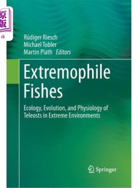 海外直订Extremophile Fishes: Ecology, Evolution, and Physiology of Teleosts in Extreme E 极端鱼类：极端环境中硬骨鱼