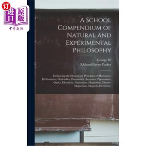 海外直订A School Compendium of Natural and Experimental Philosophy: Embracing the Elemen自然和实验哲学的学校纲要: